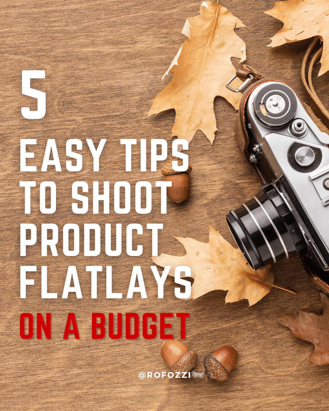 5 Easy Tips to Shoot Product Flatlays on a Budget - Rofozzi